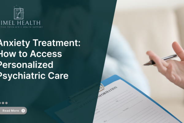 Anxiety Treatment: How to Access Personalized Psychiatric Care